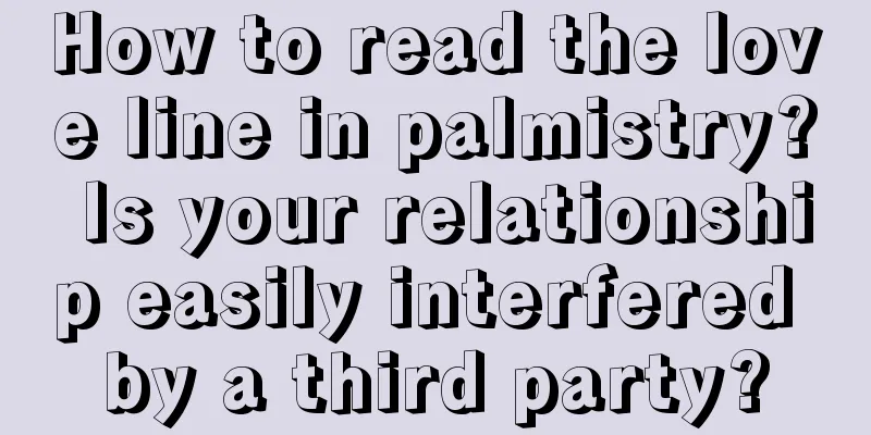 How to read the love line in palmistry? Is your relationship easily interfered by a third party?