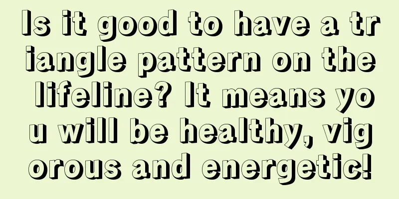 Is it good to have a triangle pattern on the lifeline? It means you will be healthy, vigorous and energetic!