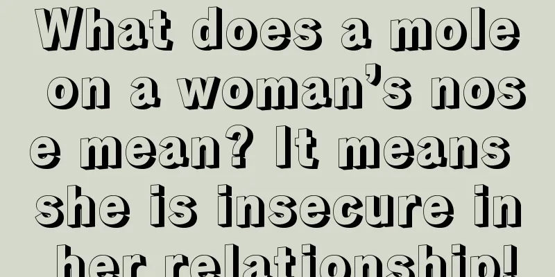 What does a mole on a woman’s nose mean? It means she is insecure in her relationship!