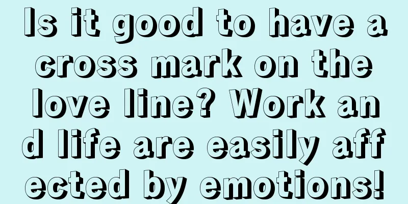 Is it good to have a cross mark on the love line? Work and life are easily affected by emotions!
