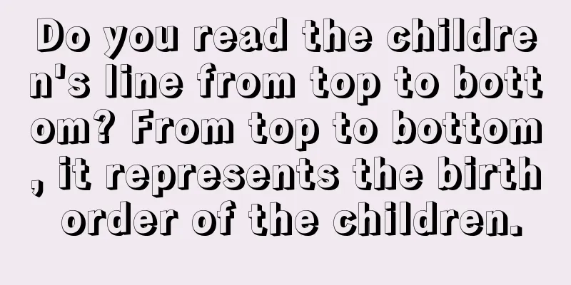 Do you read the children's line from top to bottom? From top to bottom, it represents the birth order of the children.