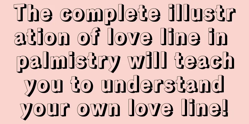 The complete illustration of love line in palmistry will teach you to understand your own love line!