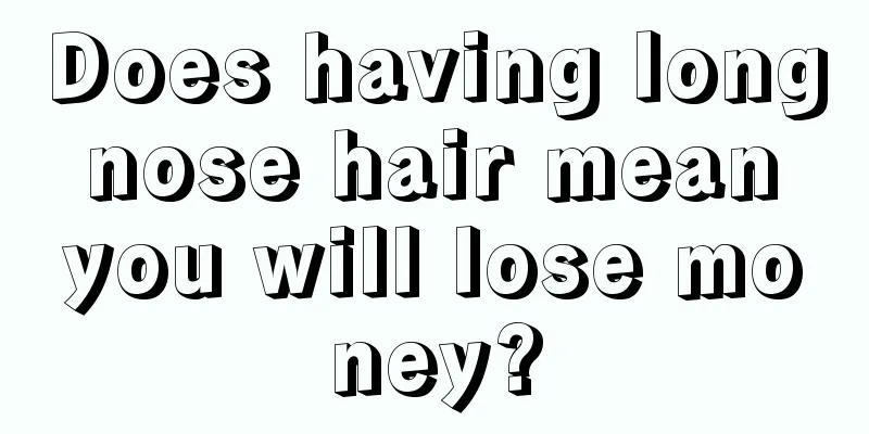 Does having long nose hair mean you will lose money?
