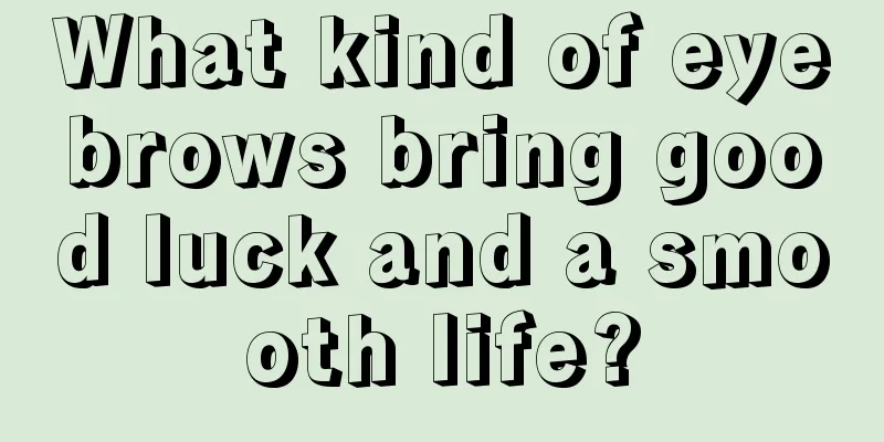 What kind of eyebrows bring good luck and a smooth life?