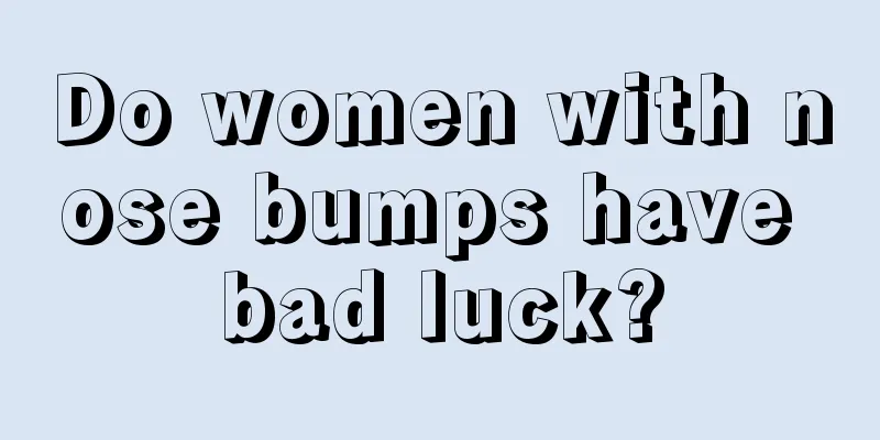 Do women with nose bumps have bad luck?