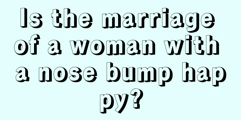 Is the marriage of a woman with a nose bump happy?