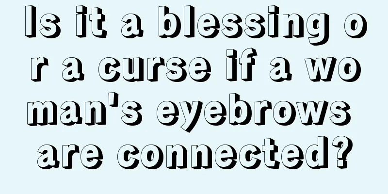 Is it a blessing or a curse if a woman's eyebrows are connected?