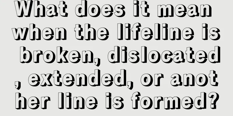 What does it mean when the lifeline is broken, dislocated, extended, or another line is formed?