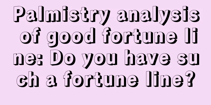 Palmistry analysis of good fortune line: Do you have such a fortune line?