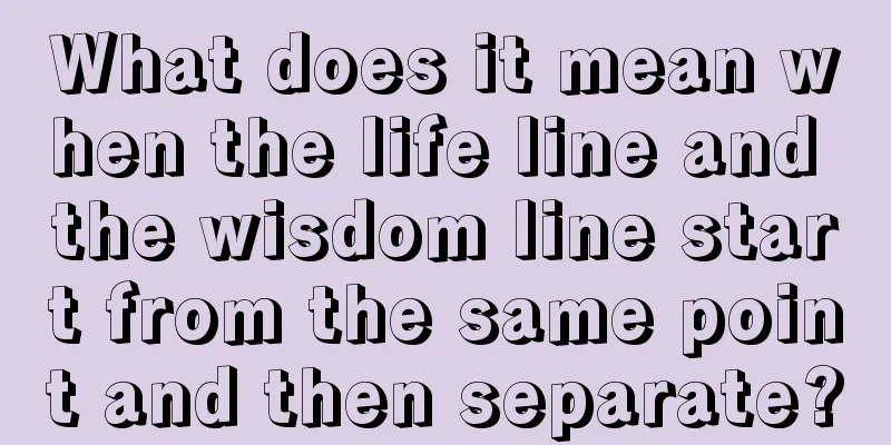 What does it mean when the life line and the wisdom line start from the same point and then separate?