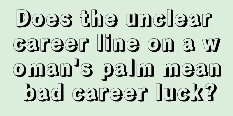 Does the unclear career line on a woman's palm mean bad career luck?