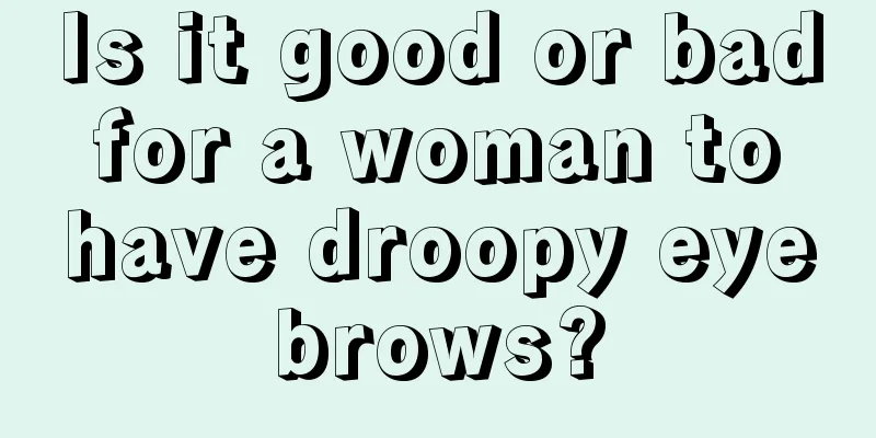 Is it good or bad for a woman to have droopy eyebrows?