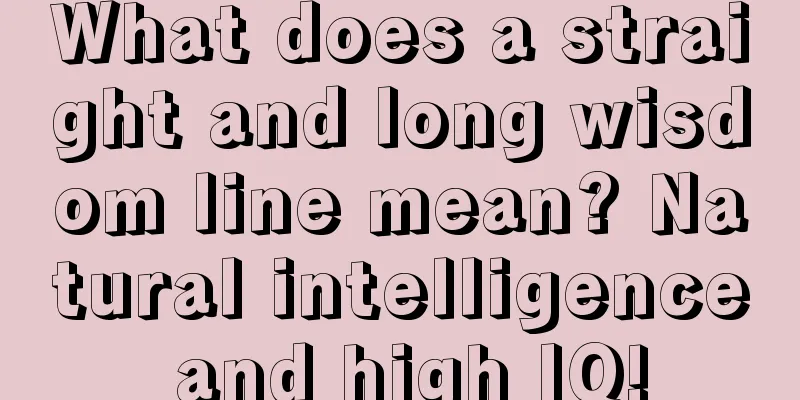 What does a straight and long wisdom line mean? Natural intelligence and high IQ!