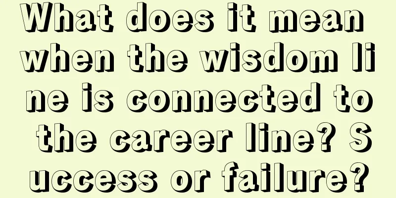 What does it mean when the wisdom line is connected to the career line? Success or failure?