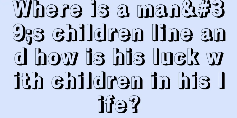 Where is a man's children line and how is his luck with children in his life?