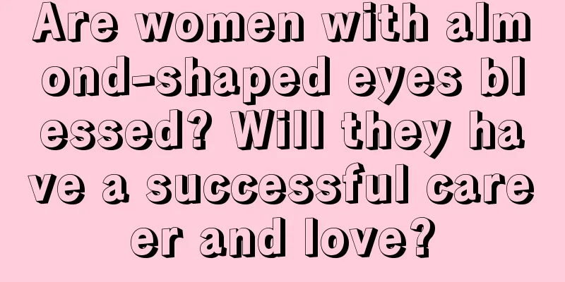 Are women with almond-shaped eyes blessed? Will they have a successful career and love?