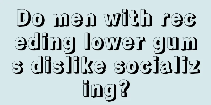 Do men with receding lower gums dislike socializing?