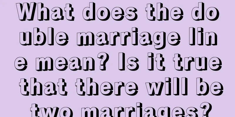 What does the double marriage line mean? Is it true that there will be two marriages?