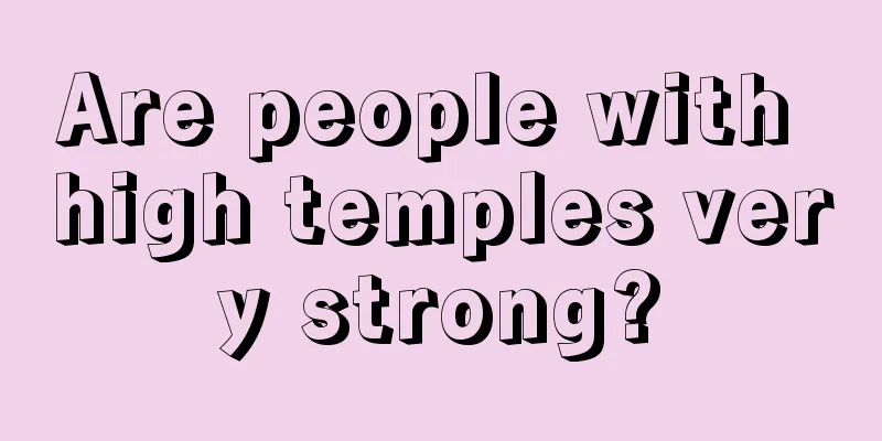 Are people with high temples very strong?
