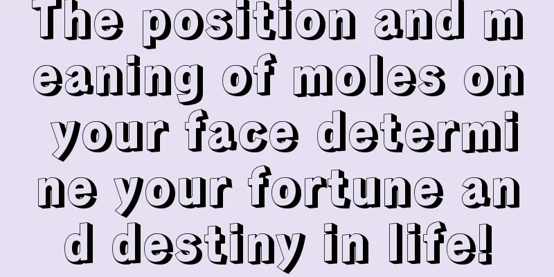 The position and meaning of moles on your face determine your fortune and destiny in life!