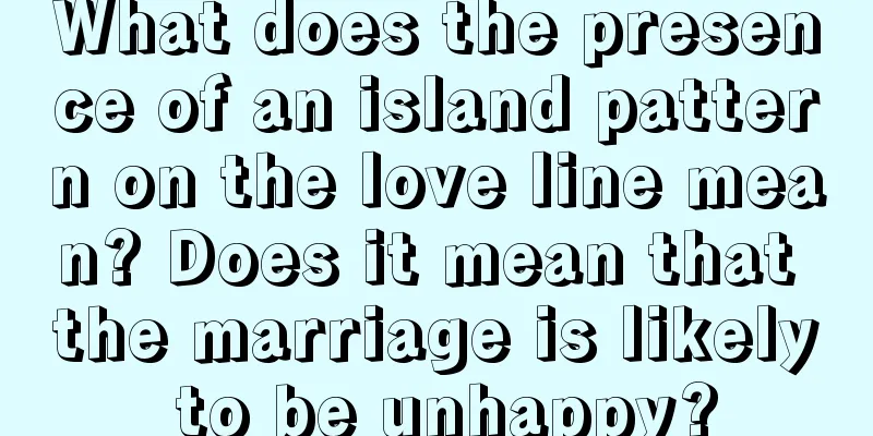 What does the presence of an island pattern on the love line mean? Does it mean that the marriage is likely to be unhappy?