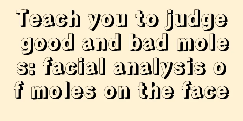 Teach you to judge good and bad moles: facial analysis of moles on the face