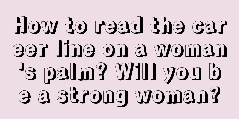 How to read the career line on a woman's palm? Will you be a strong woman?