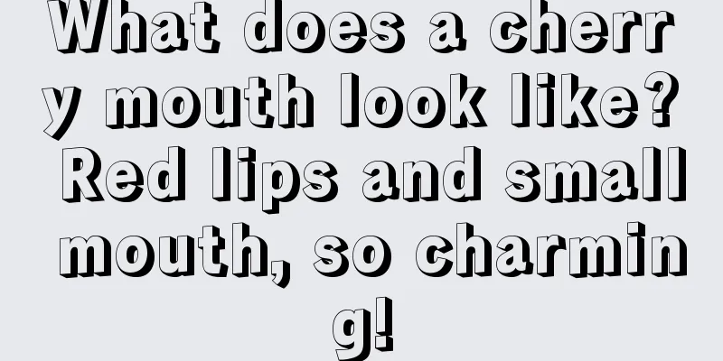 What does a cherry mouth look like? Red lips and small mouth, so charming!