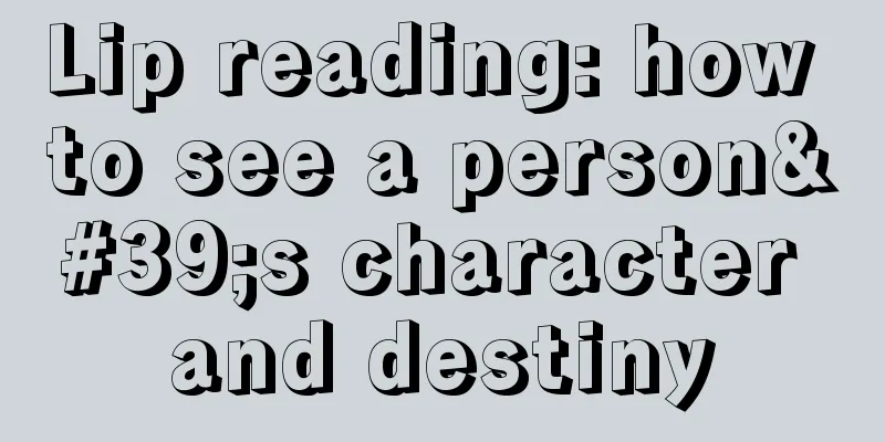 Lip reading: how to see a person's character and destiny