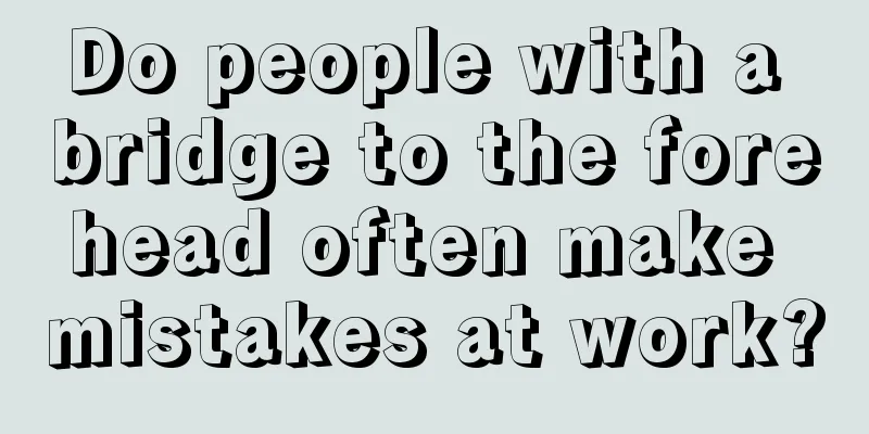 Do people with a bridge to the forehead often make mistakes at work?