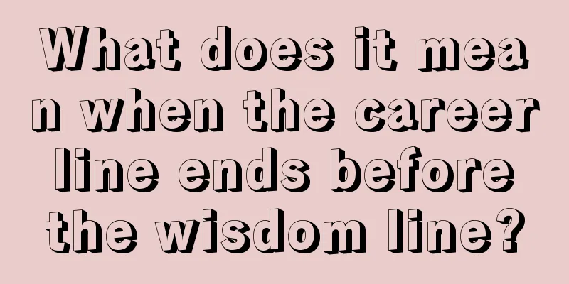 What does it mean when the career line ends before the wisdom line?