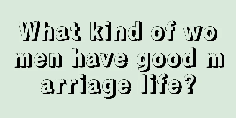 What kind of women have good marriage life?