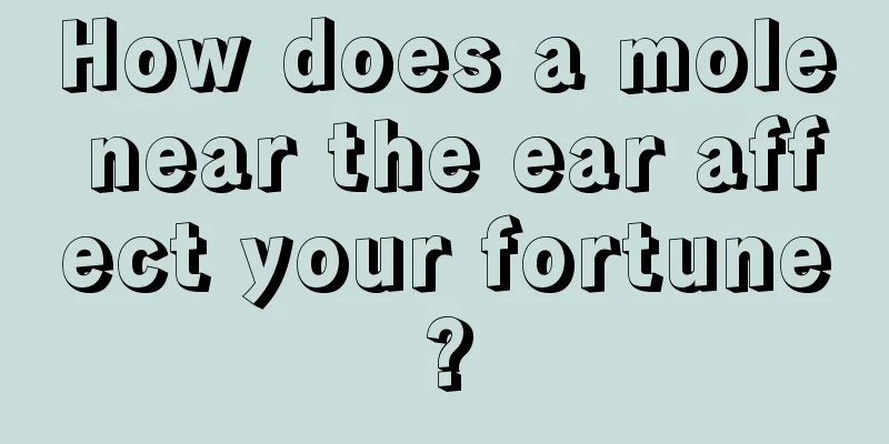 How does a mole near the ear affect your fortune?