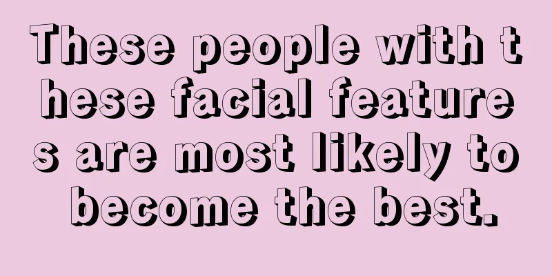 These people with these facial features are most likely to become the best.