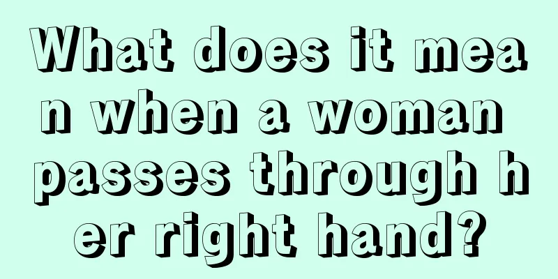What does it mean when a woman passes through her right hand?