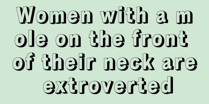 Women with a mole on the front of their neck are extroverted