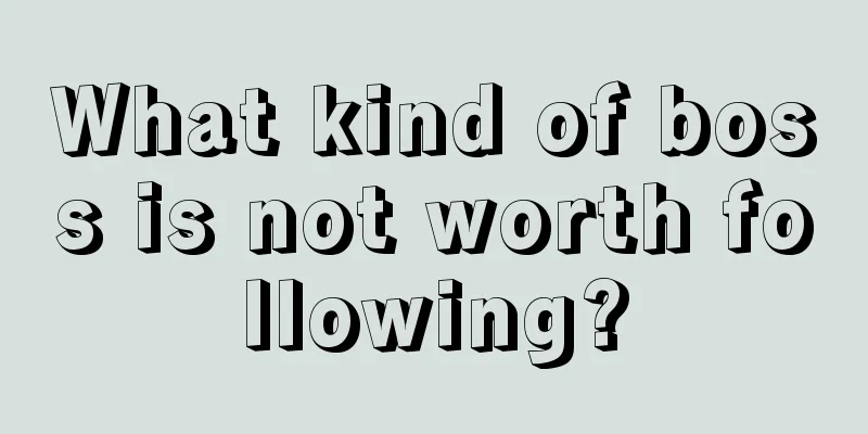 What kind of boss is not worth following?