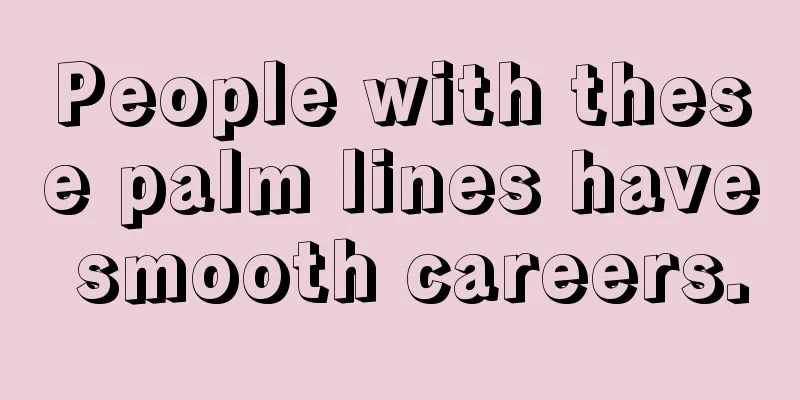 People with these palm lines have smooth careers.