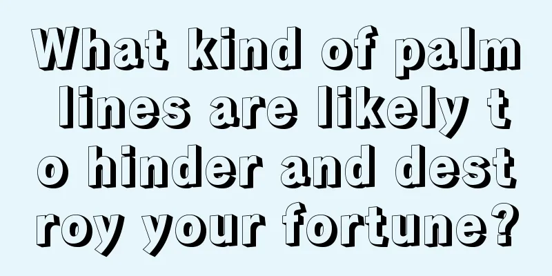 What kind of palm lines are likely to hinder and destroy your fortune?