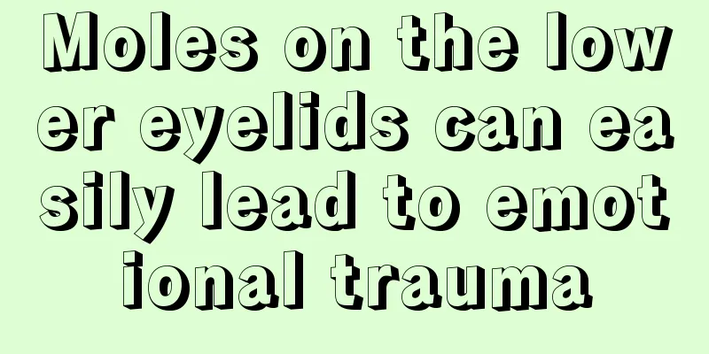 Moles on the lower eyelids can easily lead to emotional trauma