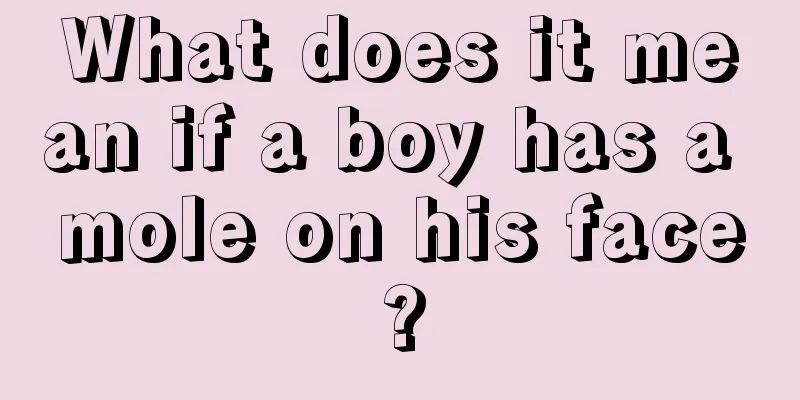 What does it mean if a boy has a mole on his face?