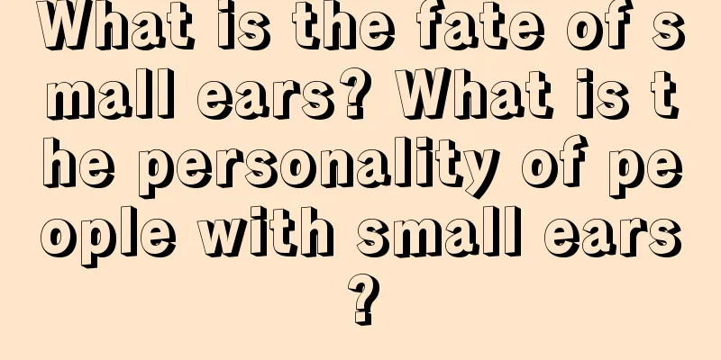 What is the fate of small ears? What is the personality of people with small ears?