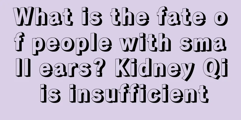 What is the fate of people with small ears? Kidney Qi is insufficient