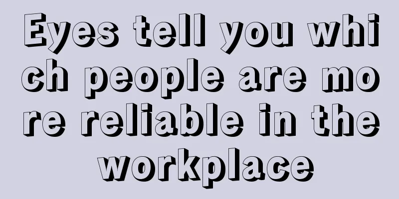 Eyes tell you which people are more reliable in the workplace