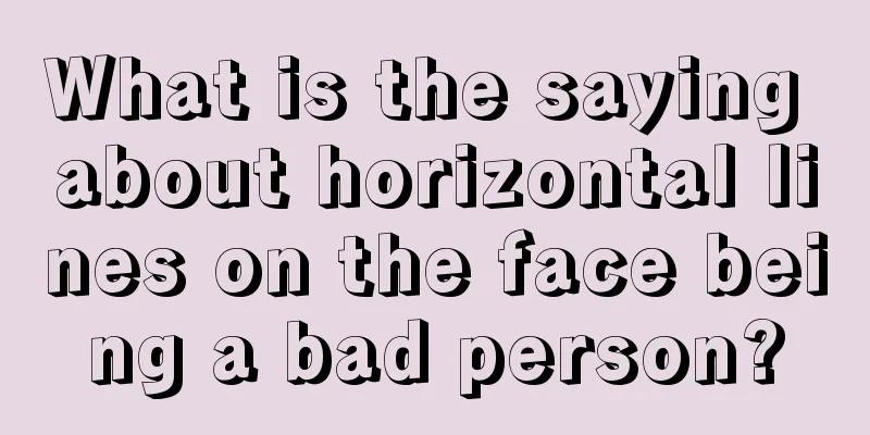 What is the saying about horizontal lines on the face being a bad person?