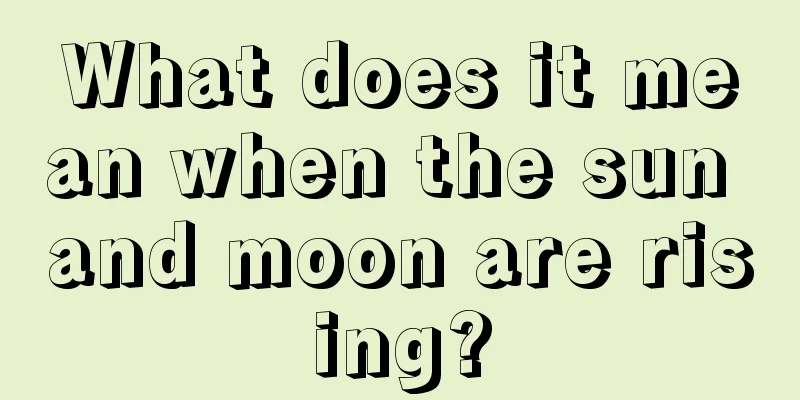 What does it mean when the sun and moon are rising?