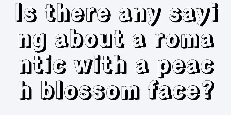 Is there any saying about a romantic with a peach blossom face?