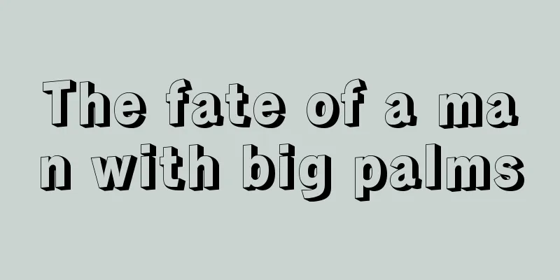The fate of a man with big palms