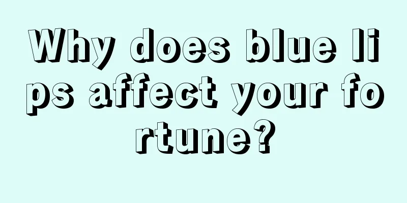Why does blue lips affect your fortune?