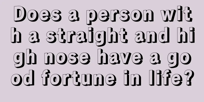 Does a person with a straight and high nose have a good fortune in life?